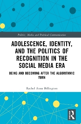 Adolescence, Identity, and the Politics of Recognition in the Social Media Era - Rachel Anna Billington