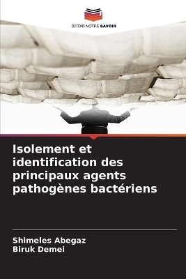 Isolement et identification des principaux agents pathog&egrave;nes bact&eacute;riens - Shimeles Abegaz, Biruk Demei