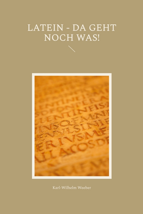 Latein - da geht noch was! - Karl-Wilhelm Weeber