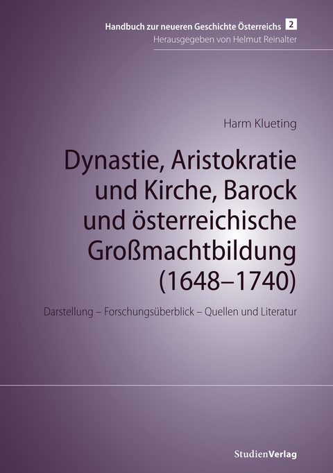Dynastie, Aristokratie und Kirche, Barock und &ouml;sterreichische Gro&szlig;machtbildung (1648&ndash;1740) - Harm Klueting