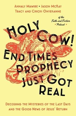Holy Cow! End Times Prophecy Just Got Real - Chichi Onyekanne, Tracy Onyekanne, Annaly Mawire, Jason McKay