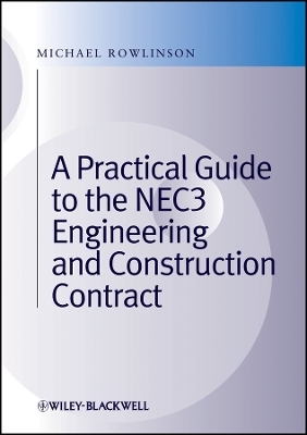 A Practical Guide to the NEC3 Engineering and Construction Contract