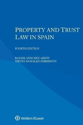 Property and Trust Law in Spain - Rafael S&aacute;nchez Aristi, Nieves Moralejo Imbern&oacute;n
