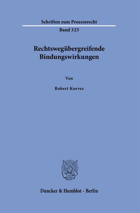 Rechtsweg&uuml;bergreifende Bindungswirkungen - Robert Korves
