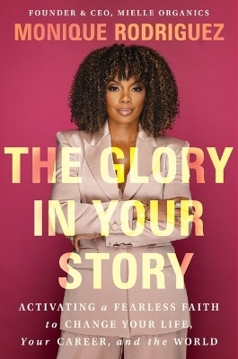The Glory in Your Story - Monique Rodriguez
