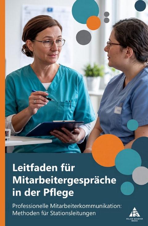 Leitfaden f&uuml;r Mitarbeitergespr&auml;che in der Pflege - Felice Sch&auml;fer
