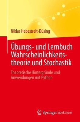 &Uuml;bungs- und Lernbuch Wahrscheinlichkeitstheorie und Stochastik - Niklas Hebestreit-D&uuml;sing