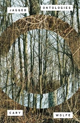 Jagged Ontologies Volume 81 - Cary Wolfe