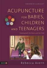 Acupuncture for Babies, Children and Teenagers -  Rebecca Avern