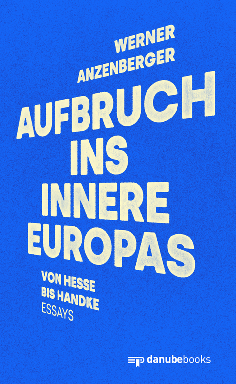 Aufbruch ins Innere Europas - Werner Anzenberger