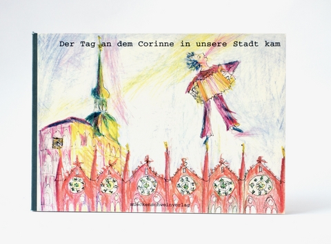 Der Tag an dem Corinne in unsere Stadt kam - Svea Gustavs