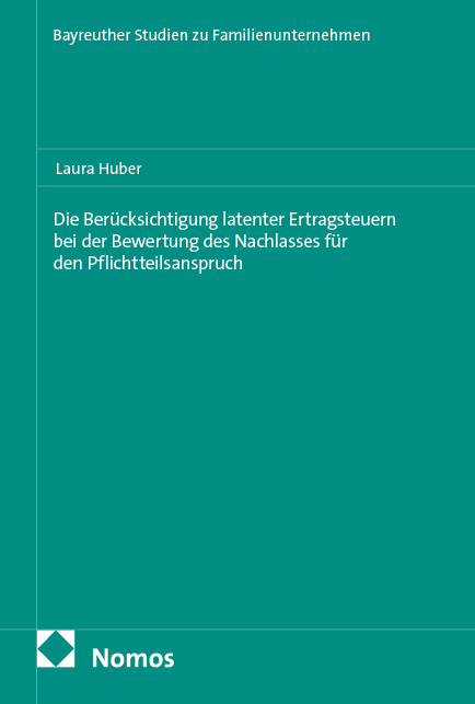 Die Ber&uuml;cksichtigung latenter Ertragsteuern bei der Bewertung des Nachlasses f&uuml;r den Pflichtteilsanspruch - Laura Huber