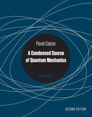 A Condensed Course of Quantum Mechanics - Pavel Cejnar