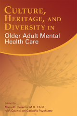 Culture, Heritage, and Diversity in Older Adult Mental Health Care -  APA Council on Geriatric Psychiatry