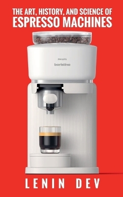 The Art, History, and Science of Espresso Machines