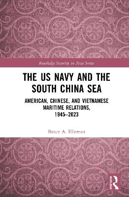 The US Navy and the South China Sea - Bruce A Elleman