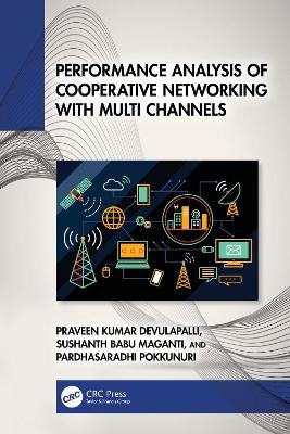 Performance Analysis of Cooperative Networking with Multi Channels - Praveen Kumar Devulapalli, Sushanth Babu Maganti, Pardhasaradhi Pokkunuri