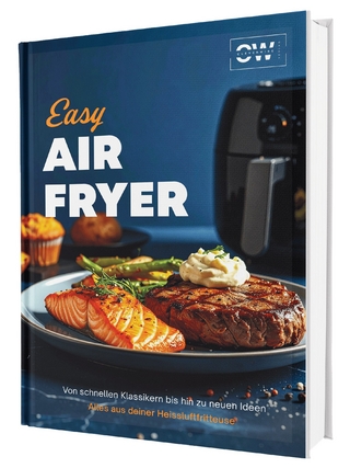 Easy Airfryer: Von schnellen Klassikern bis hin zu neuen Ideen | Alles aus deiner Heißluftfritteuse – Das Kochbuch