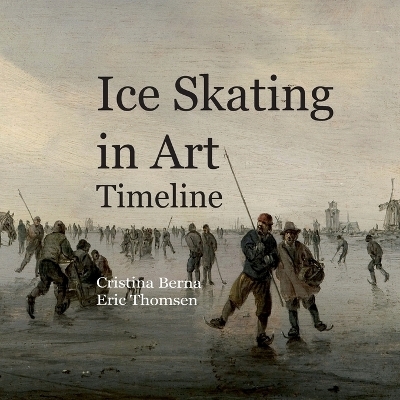 Ice Skating in Art Timeline - Cristina Berna, Eric Thomsen