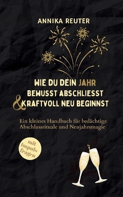 Wie du dein Jahr bewusst abschliesst und kraftvoll neu beginnst