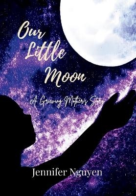 Our Little Moon - Jennifer Nguyen