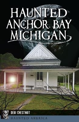 Haunted Anchor Bay, Michigan - Debi Chestnut