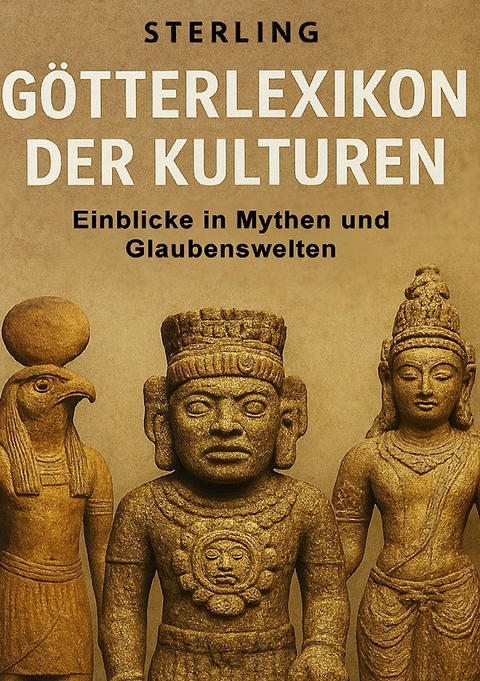 G&ouml;tterlexikon der Kulturen I Einblicke in Mythen und Glaubenswelten - Viktor Sterling