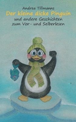 Der kleine dicke Pinguin - Andrea Tillmanns