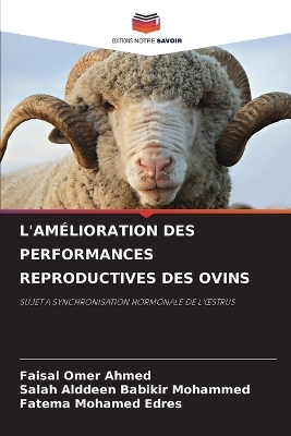 L'Am&eacute;lioration Des Performances Reproductives Des Ovins - FAISAL OMER AHMED, Salah Alddeen Babikir Mohammed, Fatema Mohamed Edres