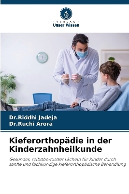 Kieferorthop&auml;die in der Kinderzahnheilkunde - Dr Riddhi Jadeja, Dr Ruchi Arora