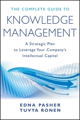 The Complete Guide to Knowledge Management – A Strategic Plan to Leverage Your Company′s Intellectual Capital