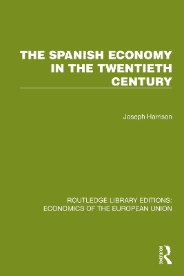 The Spanish Economy in the 20th Century - Joseph Harrison