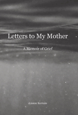 Letters to My Mother - Lianne Kernan