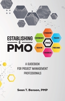 Establishing A PMO, A Guidebook for Project Management Professionals - Pmp Sean Tyrone Benson
