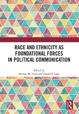 Race and Ethnicity as Foundational Forces in Political Communication - 