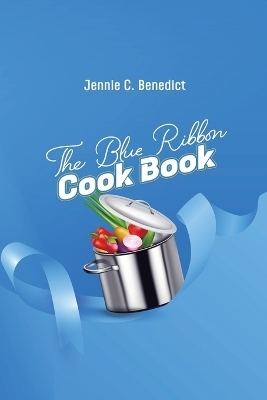 The Blue Ribbon Cookbook - Jennie C Benedict