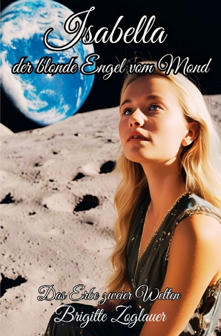 Isabella der blonde Engel vom Mond - Das Erbe zweier Welten