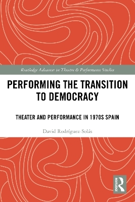 Performing the Transition to Democracy - David Rodr&iacute;guez-Sol&aacute;s