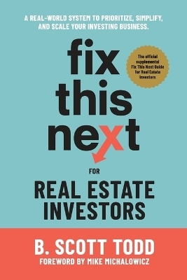 Fix This Next for Real Estate Investors - B Scott Todd
