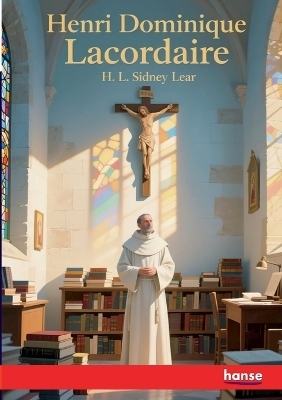 Henri Dominique Lacordaire - H. L. Sidney Lear