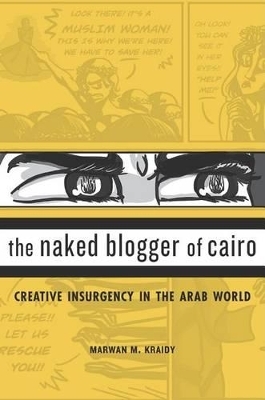 The Naked Blogger of Cairo - Marwan M. Kraidy