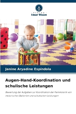 Augen-Hand-Koordination und schulische Leistungen - Janine Aryadine Esp&iacute;ndola