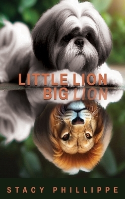 Little Lion Big Lion - Stacy Phillippe