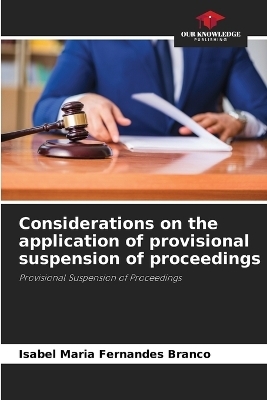 Considerations on the application of provisional suspension of proceedings - Isabel Maria Fernandes Branco