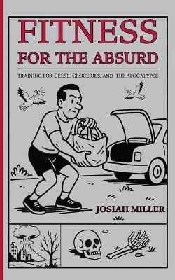 Fitness for the Absurd - Josiah Miller