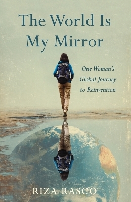 The World Is My Mirror - Riza Rasco