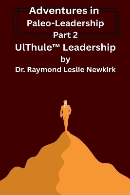 UlThule(TM) Leadership - Raymond Newkirk Ph D Psy D, Raymond Leslie Newkirk