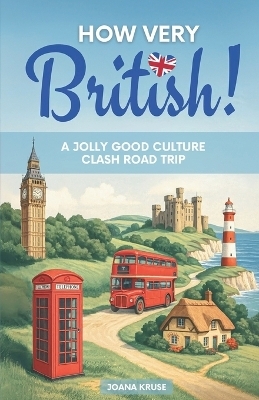 HOW VERY BRITISH! A Jolly Good Culture Clash Road Trip - Joana Kruse