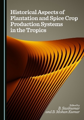 Historical Aspects of Plantation and Spice Crop Production Systems in the Tropics - 