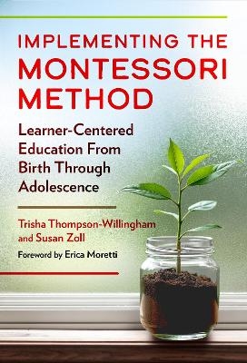 Implementing the Montessori Method - Trisha Thompson-Willingham, Susan Zoll